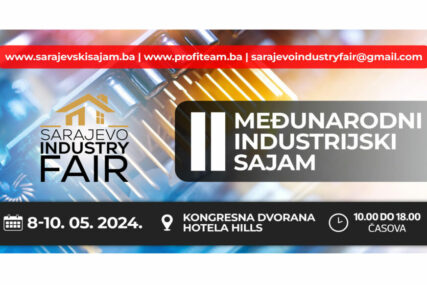 SARAJEVO INDUSTRY FAIR Veliki broj domaćih i inostranih kompanija na 2. Međunarodnom industrijskom sajmu SIF 2024